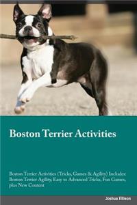 Boston Terrier Activities Boston Terrier Activities (Tricks, Games & Agility) Includes: Boston Terrier Agility, Easy to Advanced Tricks, Fun Games, Plus New Content
