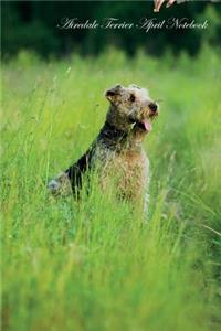 Airedale Terrier April Notebook Airedale Terrier Record, Log, Diary, Special Memories, To Do List, Academic Notepad, Scrapbook & More