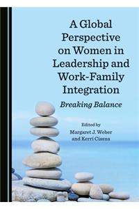 Global Perspective on Women in Leadership and Work-Family Integration: Breaking Balance