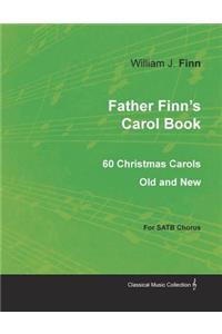 Father Finn's Carol Book - 60 Christmas Carols Old and New for SATB Chorus