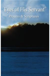 Eyes of His Servant Prayers and Scriptures: Prayers and Scriptures
