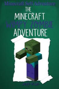 Minecraft Self Adventure: The Minecraft Wimpy Zombie Adventure: (Minecraft Choose Your Own Story, Minecraft Self Quest, Minecraft Stories for Ch