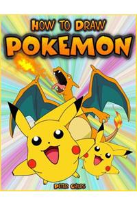 How to Draw Pokemon: How to Draw Pokemon Characters: Pokemon Drawing for Beginners: How to Draw Pokemon Featuring 50+ Pokemon Characters Drawn Step by Step