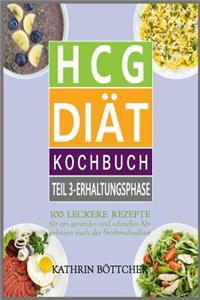 HCG DIÄT KOCHBUCH - Teil 3: Erhaltungsphase: 100 leckere Rezepte für schnelles Abnehmen nach der Stoffwechselkur: Diätrezepte+Abnehmtips+Lebensmittelliste+Kalorientabelle uvm.