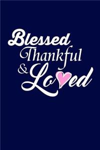 Blessed Thankful and Loved