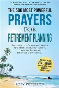 Prayer the 500 Most Powerful Prayers for Retirement Planning: Includes Life Changing Prayers for Retirement, Protection, Financial Planning, Finances & Investing