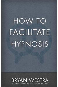 How To Facilitate Hypnosis