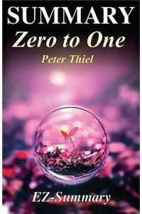 Summary - Zero to One: : By Peter Thiel - Notes on Startups, or How to Build the Future