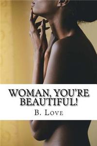 Woman, You're Beautiful!