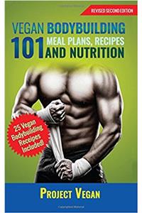 Vegan Bodybuilding 101 - Meal Plans, Recipes and Nutrition (Revised Edition)