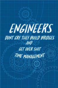 Time Management - ENGINEERS DON'T CRY THEY BUILD BRIDGES AND GET OVER SHIT