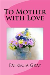 To Mother with Love