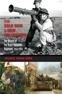 From Cold War to New Millennium: The History of the Royal Canadian Regiment, 1953-2008
