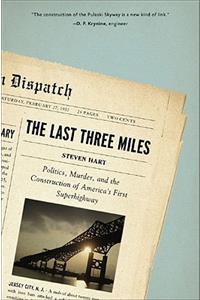 Last Three Miles: Politics, Murder, and the Construction of America's First Superhighway