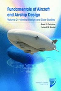 Fundamentals of Aircraft and Airship Design: Airship Design and Case Studies v. 2