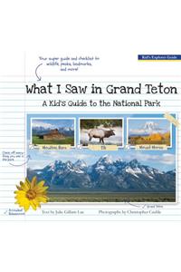 What I Saw in Grand Teton: A Kid's Guide to the National Park