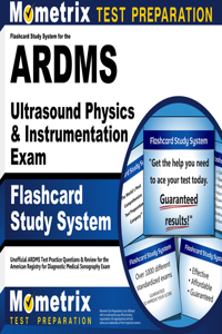 Flashcard Study System for the Ardms Ultrasound Physics & Instrumentation Exam: Unofficial Ardms Test Practice Questions & Review for the American Registry for Diagnostic Medical Sonography Exam