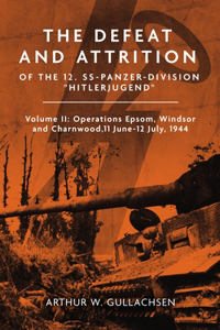 The Defeat and Attrition of the 12. SS-Panzer-Division “Hitlerjugend”