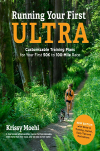 Running Your First Ultra: Customizable Training Plans for Your First 50k to 100-Mile Race