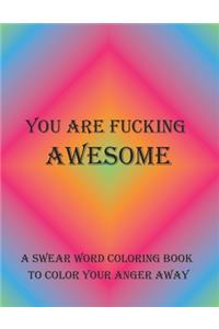 You are fucking awesome a swear word coloring book to color your anger away
