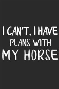 I Can't I Have Plans With My Horse