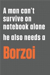A man can't survive on notebook alone he also needs a Borzoi