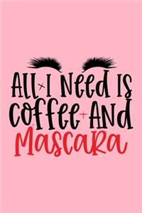 All I Need Is Coffee And Mascara