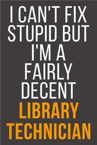 I Can't Fix Stupid But I'm A Fairly Decent Library Technician