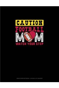 Caution Football Mom Watch Your Step