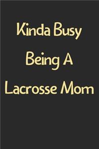 Kinda Busy Being A Lacrosse Mom