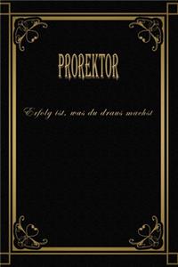 Prorektor - Erfolg ist, was du draus machst