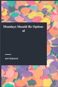 Mondays Should Be Optional: Lined Journal / Notebook Gift, 118 Pages, 6x9, Soft Cover, Matte Finish