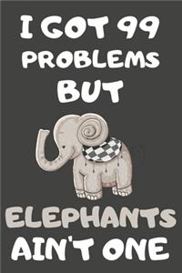 I Got 99 Problems But Elephants Ain't One