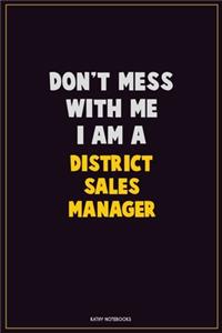 Don't Mess With Me, I Am A District Sales Manager