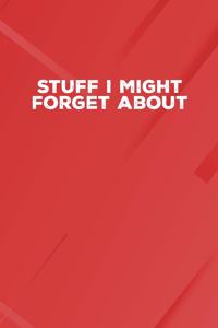 Stuff I Might Forget About