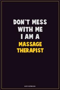 Don't Mess With Me, I Am A Massage Therapist