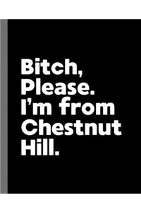 Bitch, Please. I'm From Chestnut Hill.