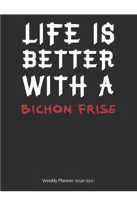 Life is Better With A Bichon Frise Weekly Planner 2020-2021