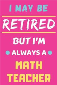I May Be Retired But I'm Always A Math Teacher