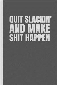 Quit Slackin' And Make Shit Happen