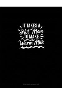 It Takes A Hot Mom to Make Warm Milk