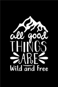 All The Good Things Are Wild And Free