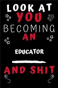 Look At You Becoming An Educator And Shit!