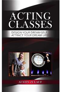 Acting Classes: Design Your Dream-Self & Attract Your Dream Life: Design Your Dream-Self & Attract Your Dream Life