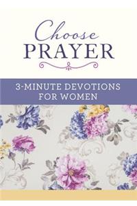 Choose Prayer: 3-Minute Devotions for Women