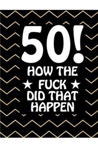 50! How The Fuck Did That Happen