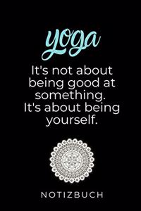 Yoga It's Not about Being Good at Something. It's about Being Yourself.