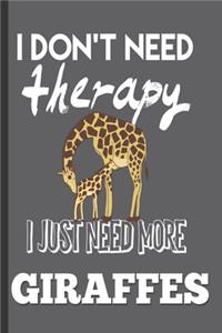 I Don't need Therapy I Just Need More Giraffes