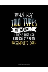 There Are Two Types Of People Those That Can Extrapolate From Incomplete Data