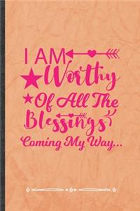 I Am Worthy of All the Blessings Coming My Way